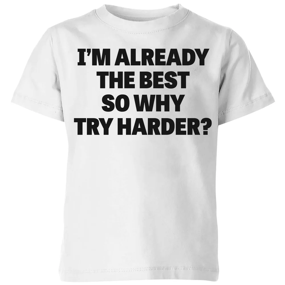 Im Already the Best so Why Try Harder Kids' T-Shirt - White - 3-4 Jahre - Weiß Bild 1