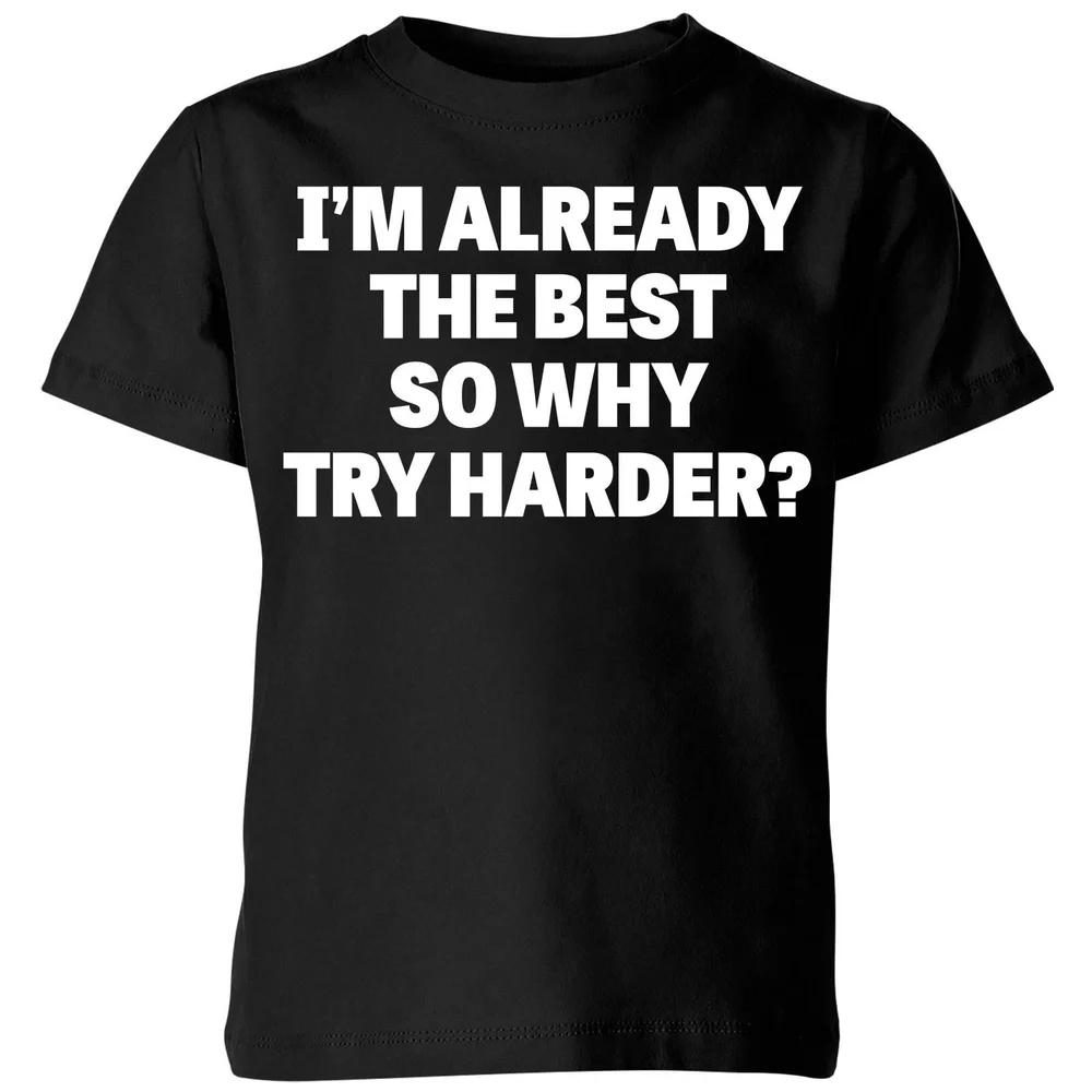 Im Already the Best so Why Try Harder Kids' T-Shirt - Black - 3-4 Jahre - Schwarz Bild 1
