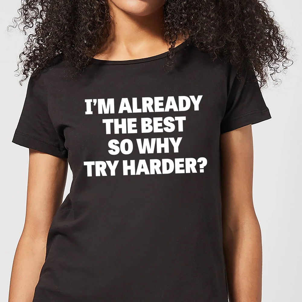 Im Already the Best so Why Try Harder Women's T-Shirt - Black - 3XL Bild 1
