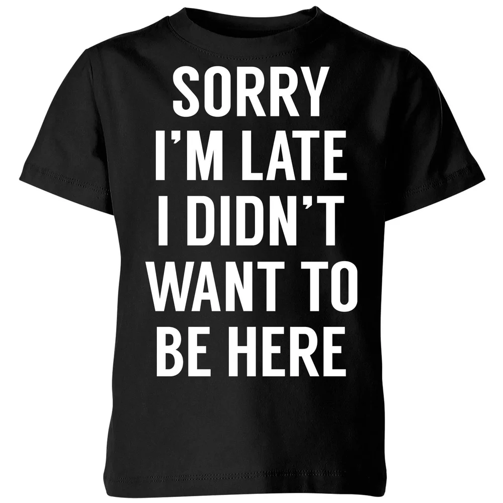 Sorry Im Late I didnt Want to be Here Kids' T-Shirt - Black - 3-4 Jahre - Schwarz Bild 1