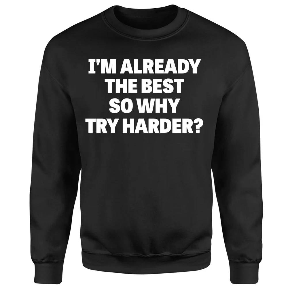 Im Already the Best so Why Try Harder Sweatshirt - Black - S - Schwarz Bild 1