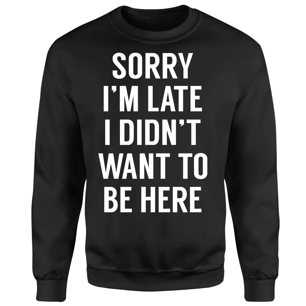 Sorry Im Late I didnt Want to be Here Sweatshirt - Black - S Bild 1