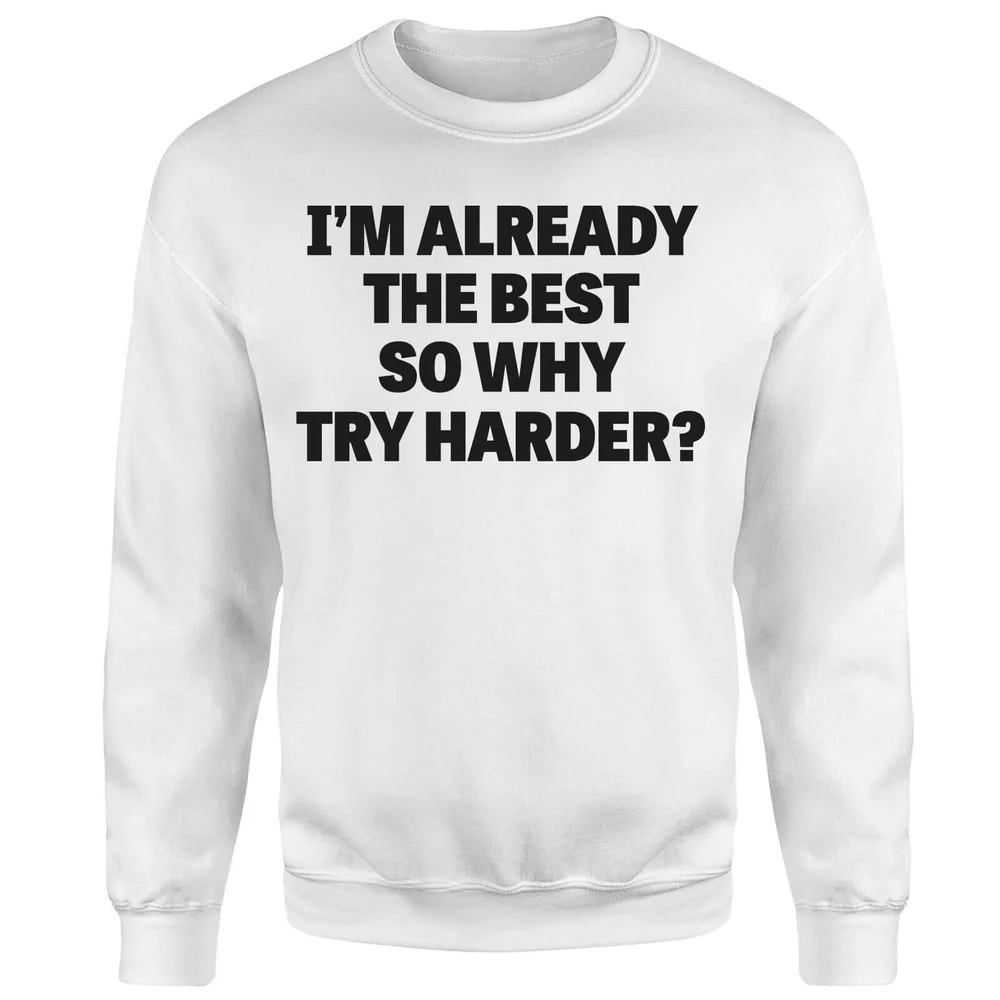 Im Already the Best so Why Try Harder Sweatshirt - White - S - Weiß Bild 1