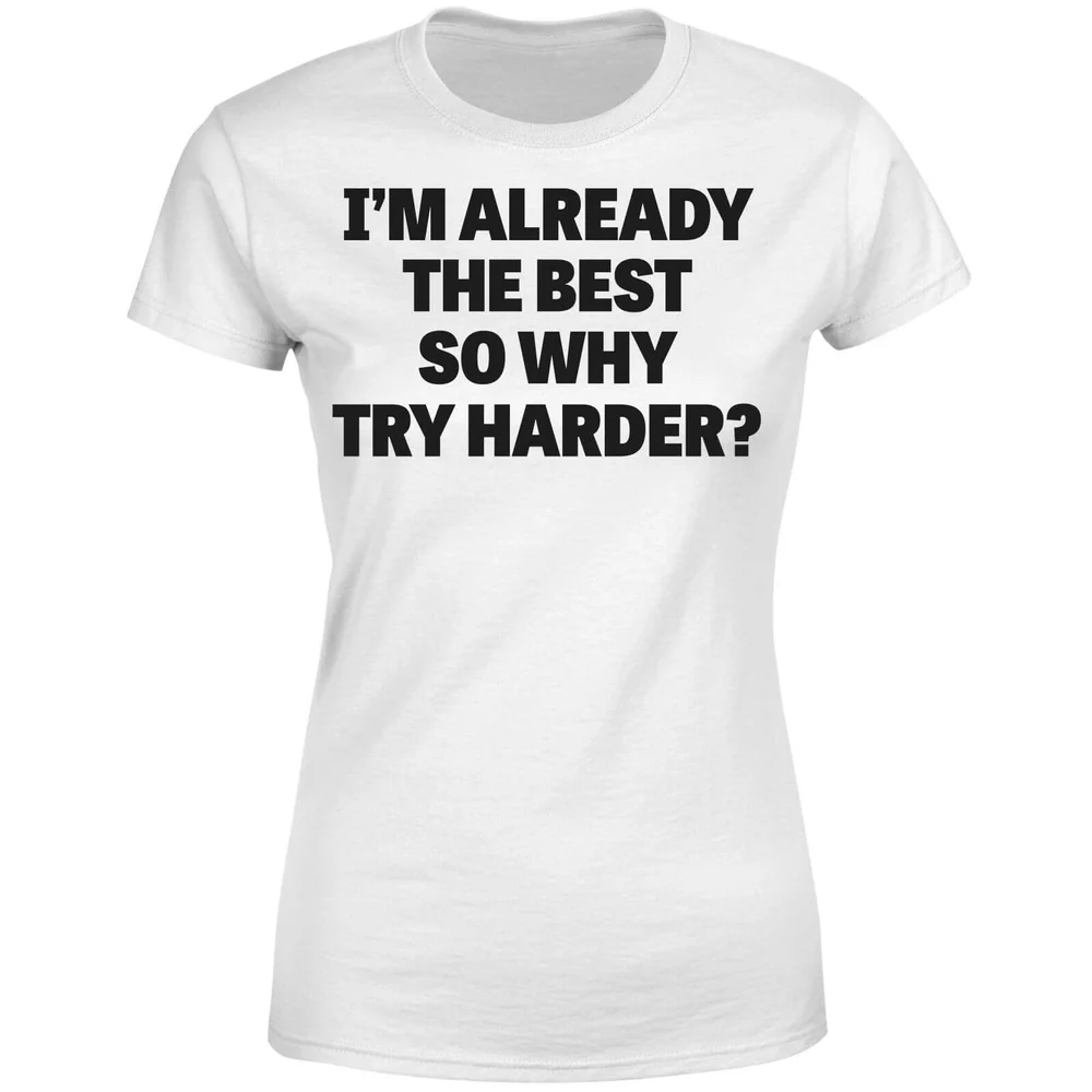 Im Already the Best so Why Try Harder Women's T-Shirt - White - S - Weiß Bild 1