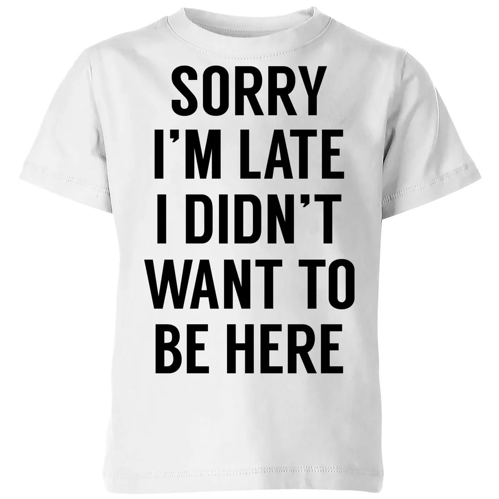 Sorry Im Late I didnt Want to be Here Kids' T-Shirt - White - 3-4 Jahre - Weiß Bild 1
