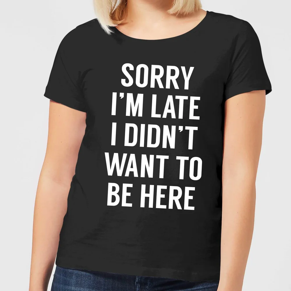 Sorry Im Late I didnt Want to be Here Women's T-Shirt - Black - 3XL Bild 1