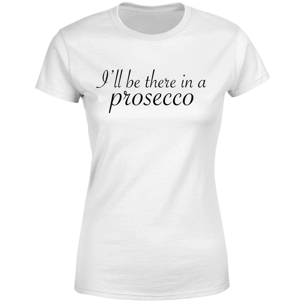 I'll be there in a Prosecco Women's T-Shirt - White - S - Weiß Bild 1