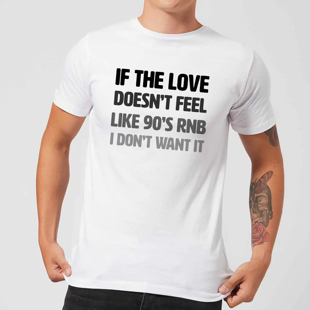 If The Love Doesn't Feel Like 90's RNB T-Shirt - White - S - Weiß Bild 1