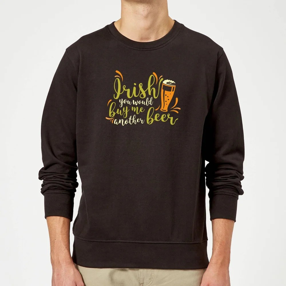 Irish You Would Buy Me Another Beer Sweatshirt - Black - S - Schwarz Bild 1