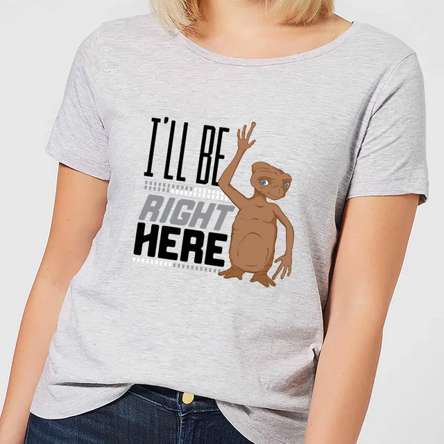 ET Ill Be Right Here Damen T-Shirt - Grau