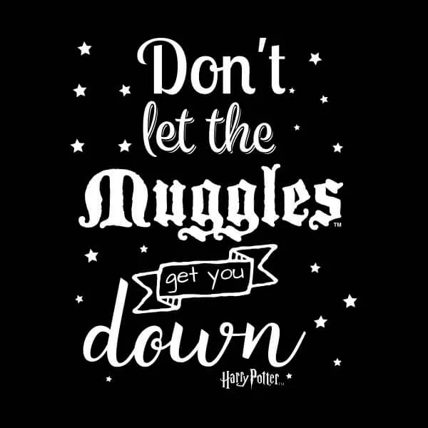 Harry Potter Don't Let The Muggles Get You Down Damen T-Shirt - Schwarz