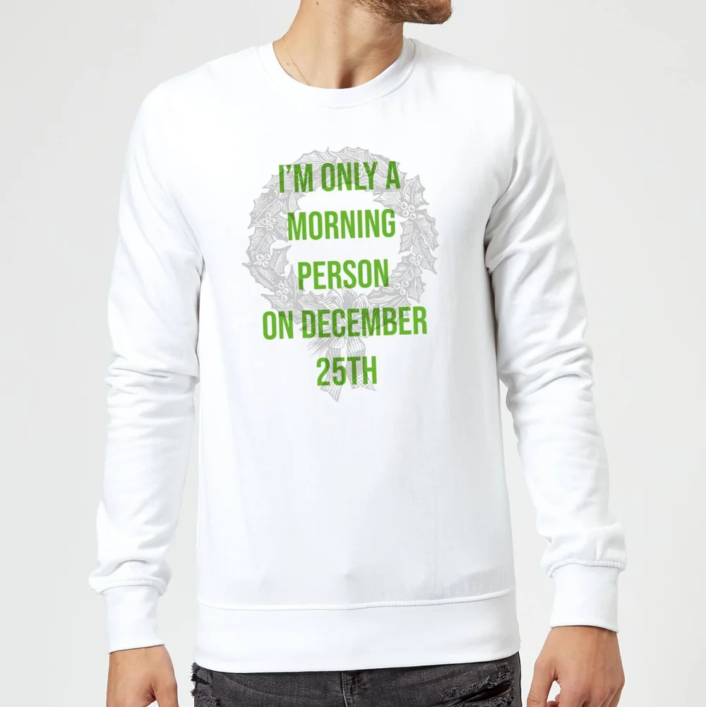 I'm Only A Morning Person On December 25th Christmas Sweatshirt - White - S - Weiß Bild 1