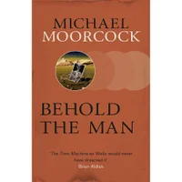 SF Masterworks: Behold the Man - Michael Morcock
